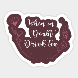 When in Doubt Drink Tea Sticker